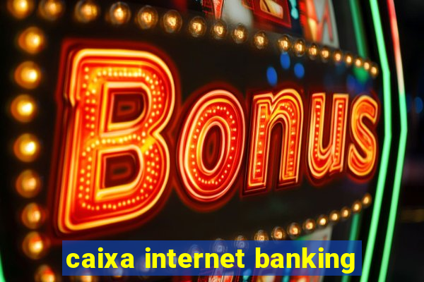 caixa internet banking